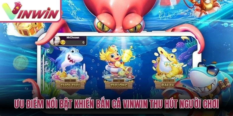 Ưu điểm của bắn cá Vinwin gồm đồ họa 3D, boss, mục tiêu đa dạng và cách quản lý đạn