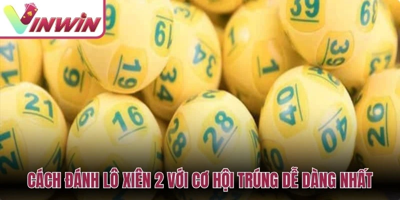 Cách chơi lô xiên 2 với hai cặp số và nguyên tắc kiểm tra bảng kết quả