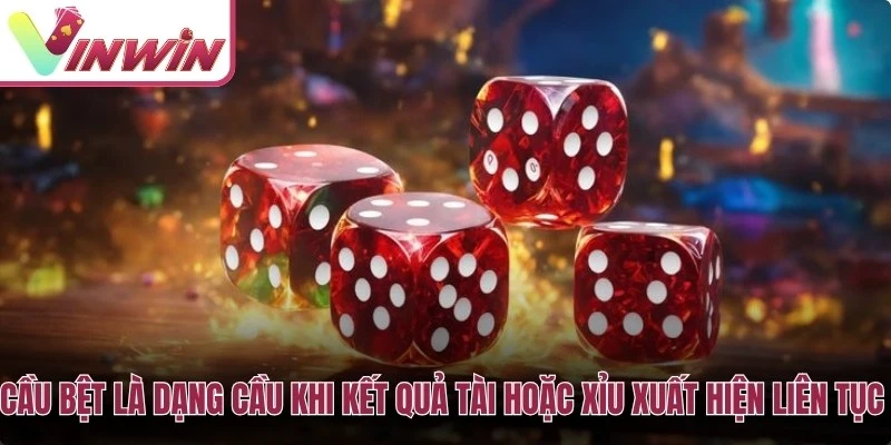 Cầu bệt trong tài xỉu VIN Series là chuỗi Tài hoặc Xỉu xuất hiện liên tiếp