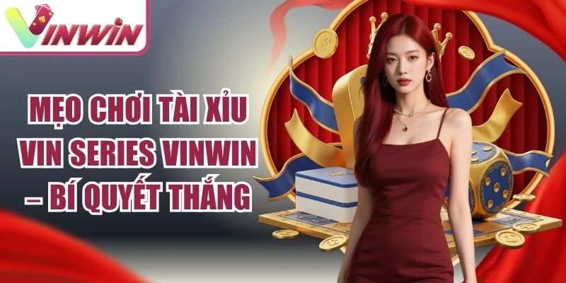 Mẹo tài xỉu VIN Series