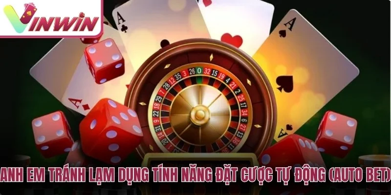 Không nên lạm dụng Auto Bet khi chơi casino vì dễ mất kiểm soát tốc độ tiêu hao vốn
