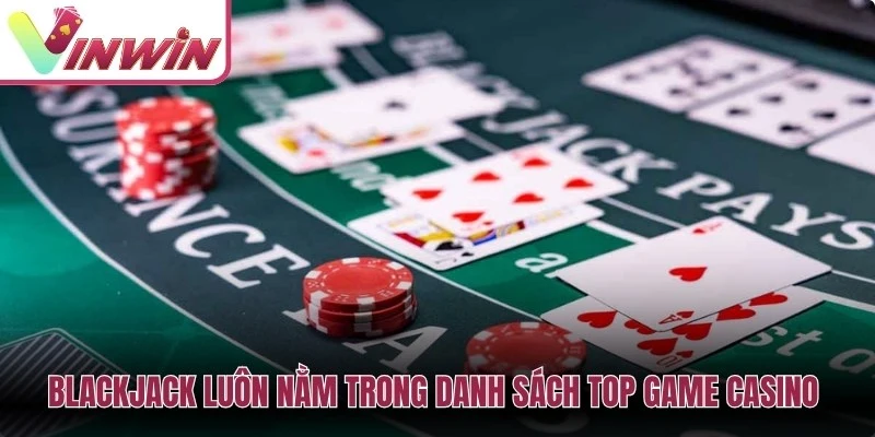 Blackjack trong top game casino Vinwin với luật điểm 21 và quyết định rút dừng bài